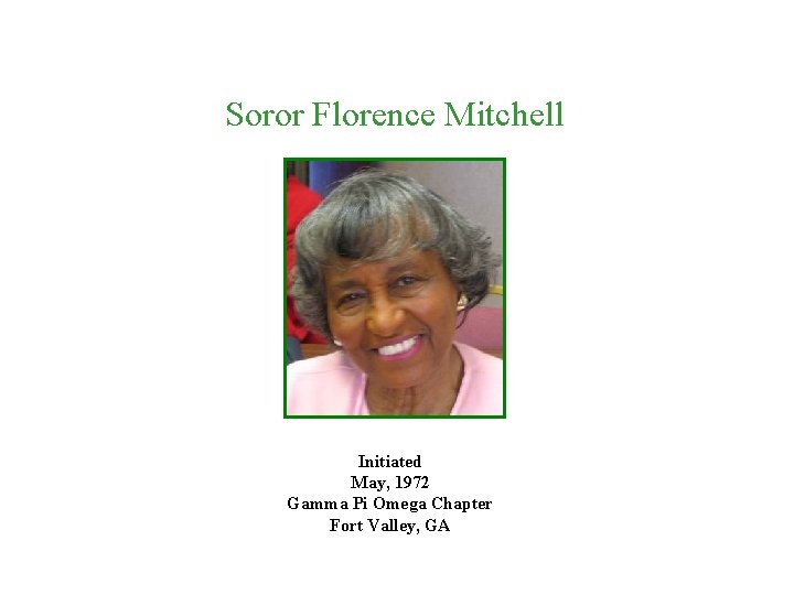 Soror Florence Mitchell Initiated May, 1972 Gamma Pi Omega Chapter Fort Valley, GA 