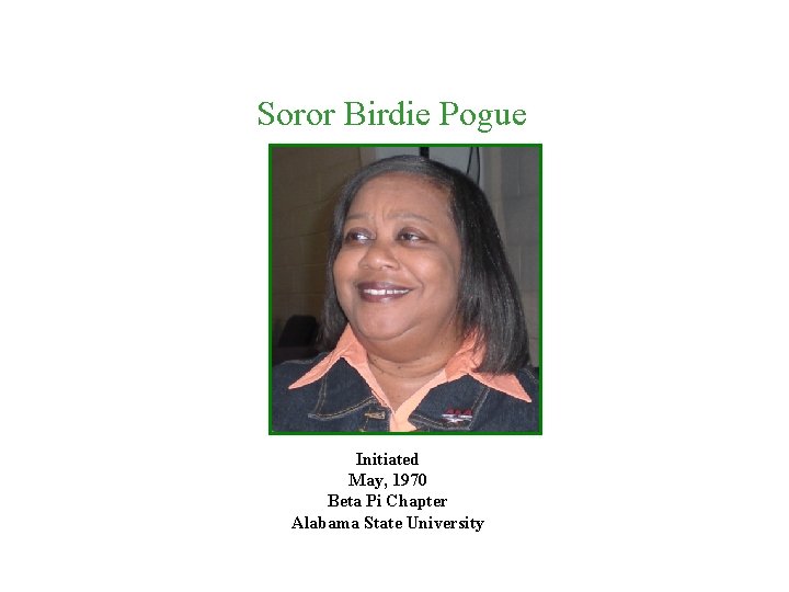 Soror Birdie Pogue Initiated May, 1970 Beta Pi Chapter Alabama State University 