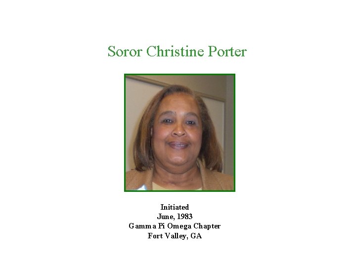 Soror Christine Porter Initiated June, 1983 Gamma Pi Omega Chapter Fort Valley, GA 