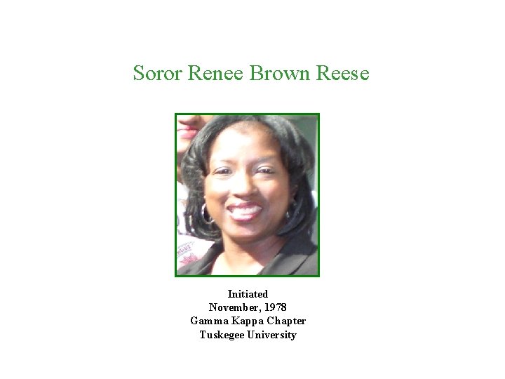 Soror Renee Brown Reese Initiated November, 1978 Gamma Kappa Chapter Tuskegee University 