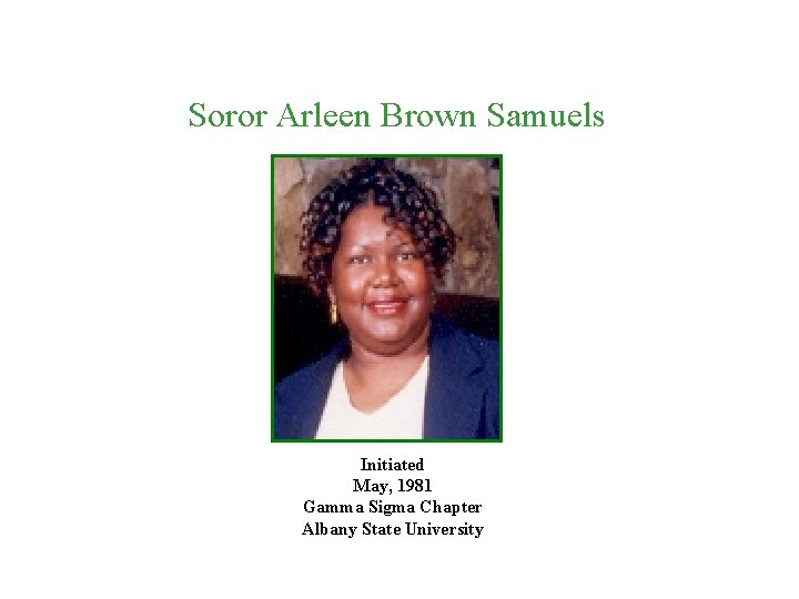 Soror Arleen Brown Samuels Initiated May, 1981 Gamma Sigma Chapter Albany State University 