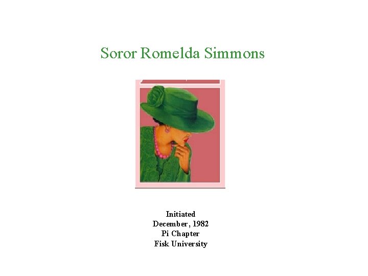 Soror Romelda Simmons Initiated December, 1982 Pi Chapter Fisk University 