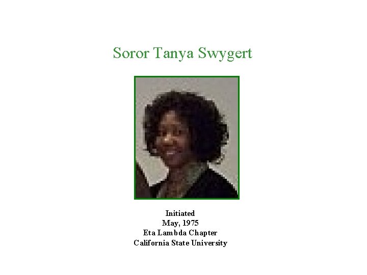 Soror Tanya Swygert Initiated May, 1975 Eta Lambda Chapter California State University 