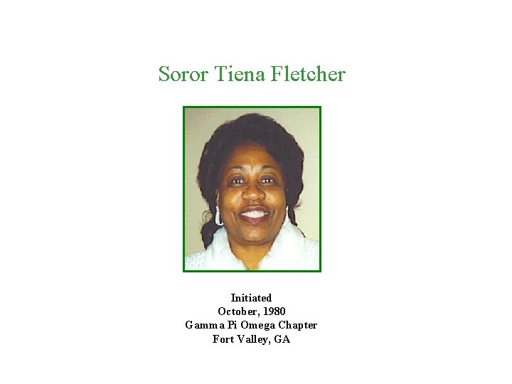 Soror Tiena Fletcher Initiated October, 1980 Gamma Pi Omega Chapter Fort Valley, GA 