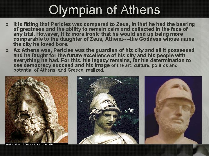 Olympian of Athens o It is fitting that Pericles was compared to Zeus, in