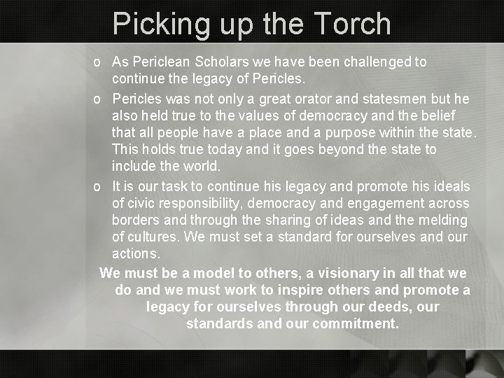 Picking up the Torch o As Periclean Scholars we have been challenged to continue