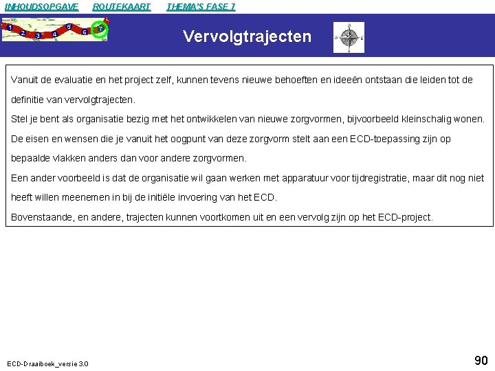 INHOUDSOPGAVE 1 2 5 3 4 ROUTEKAART 6 7 THEMA’S FASE 7 Vervolgtrajecten Vanuit