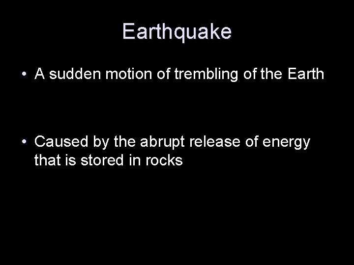 Earthquake • A sudden motion of trembling of the Earth • Caused by the