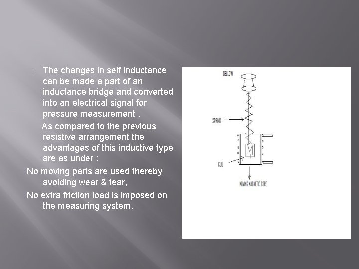 The changes in self inductance can be made a part of an inductance bridge