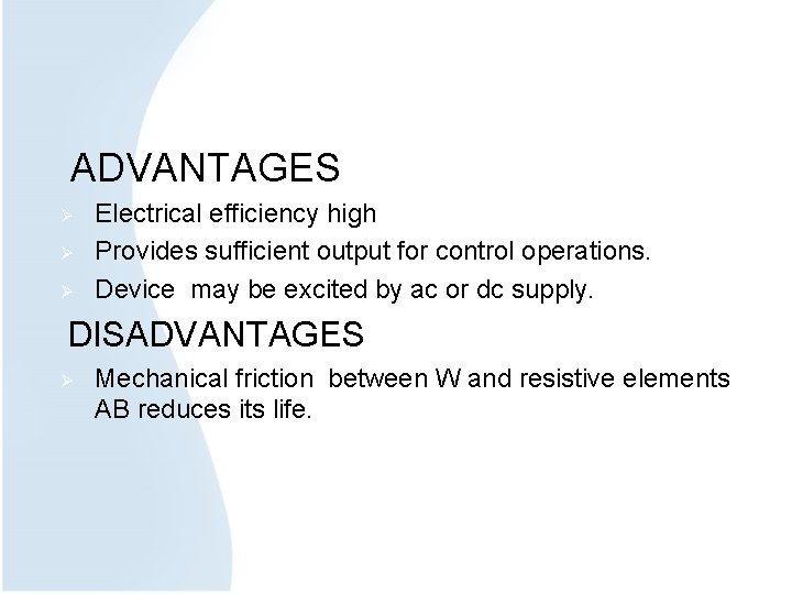 ADVANTAGES Ø Ø Ø Electrical efficiency high Provides sufficient output for control operations. Device