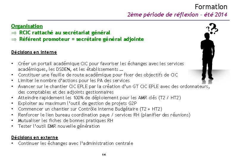 Formation 2ème période de réflexion – été 2014 Organisation Þ RCIC rattaché au secrétariat