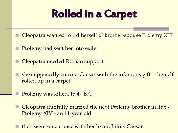 Rolled in a Carpet n Cleopatra wanted to rid herself of brother-spouse Ptolemy XIII