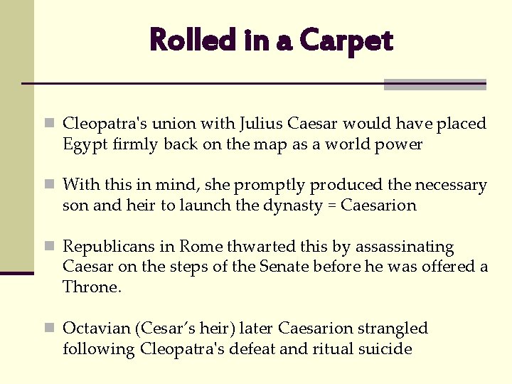 Rolled in a Carpet n Cleopatra's union with Julius Caesar would have placed Egypt