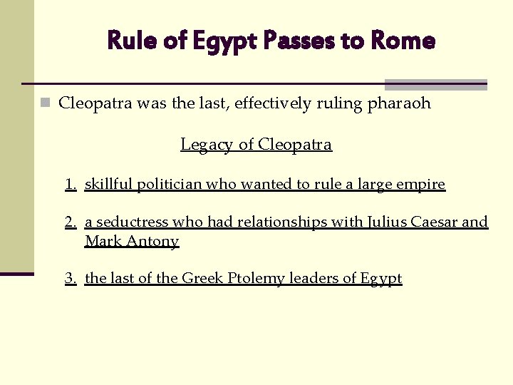 Rule of Egypt Passes to Rome n Cleopatra was the last, effectively ruling pharaoh