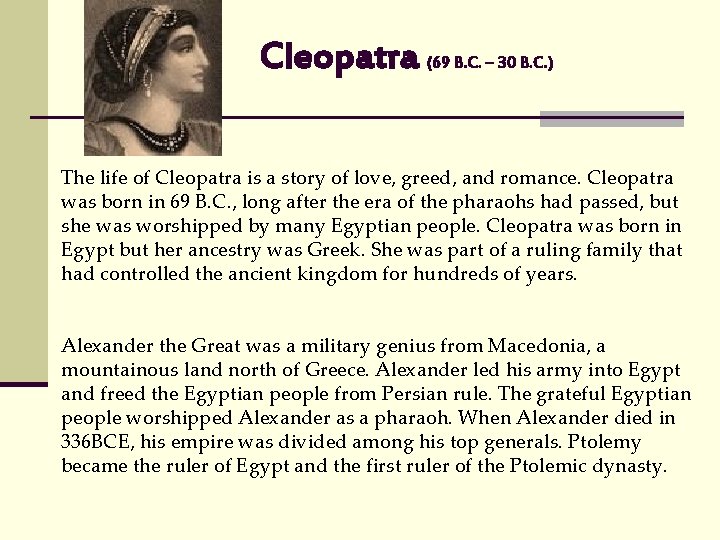 Cleopatra (69 B. C. – 30 B. C. ) The life of Cleopatra is
