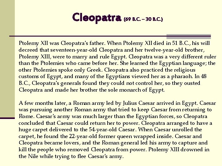 Cleopatra (69 B. C. – 30 B. C. ) Ptolemy XII was Cleopatra's father.
