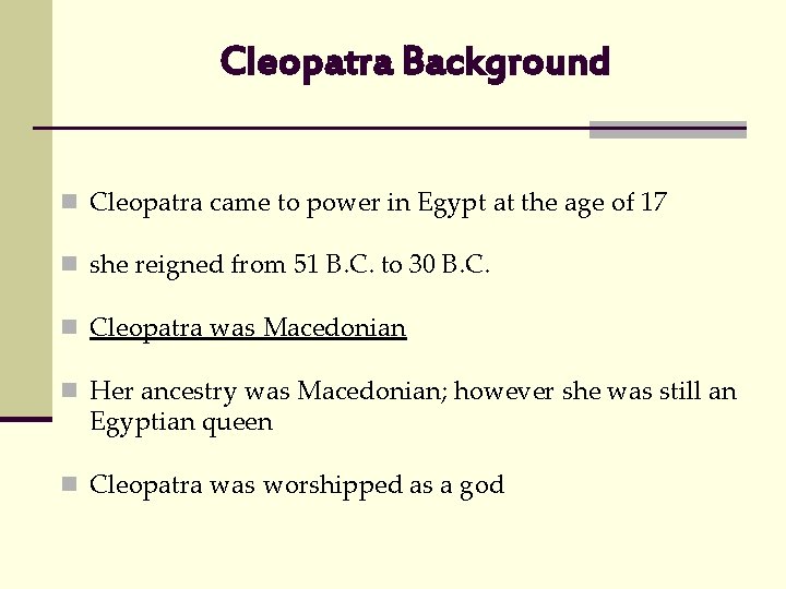 Cleopatra Background n Cleopatra came to power in Egypt at the age of 17