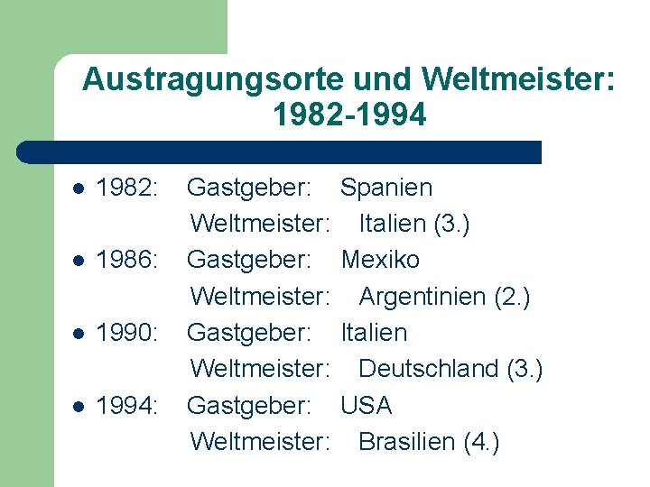 Austragungsorte und Weltmeister: 1982 -1994 l 1982: l 1986: l 1990: l 1994: Gastgeber: