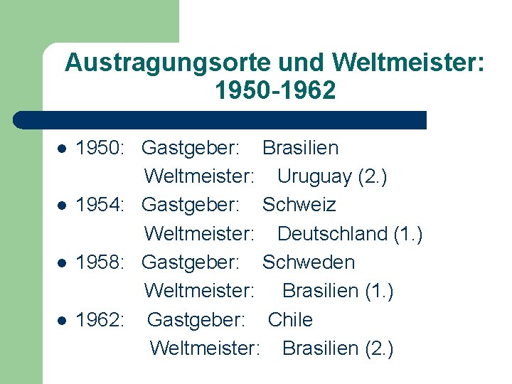 Austragungsorte und Weltmeister: 1950 -1962 l l 1950: Gastgeber: Brasilien Weltmeister: Uruguay (2. )