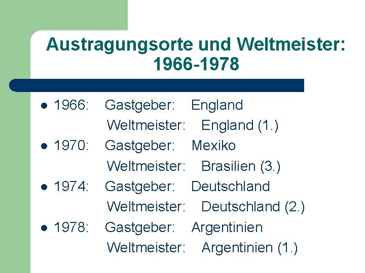 Austragungsorte und Weltmeister: 1966 -1978 l 1966: l 1970: l 1974: l 1978: Gastgeber: