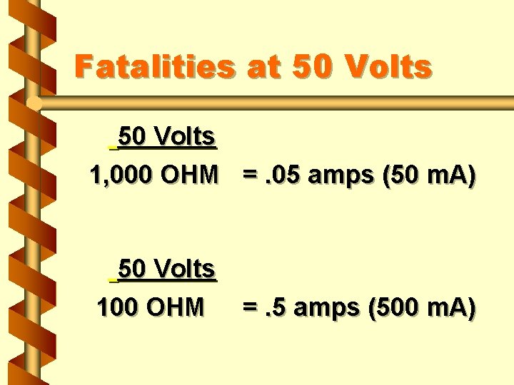 Fatalities at 50 Volts 1, 000 OHM =. 05 amps (50 m. A) 50