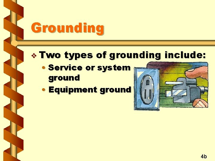 Grounding v Two types of grounding include: • Service or system ground • Equipment
