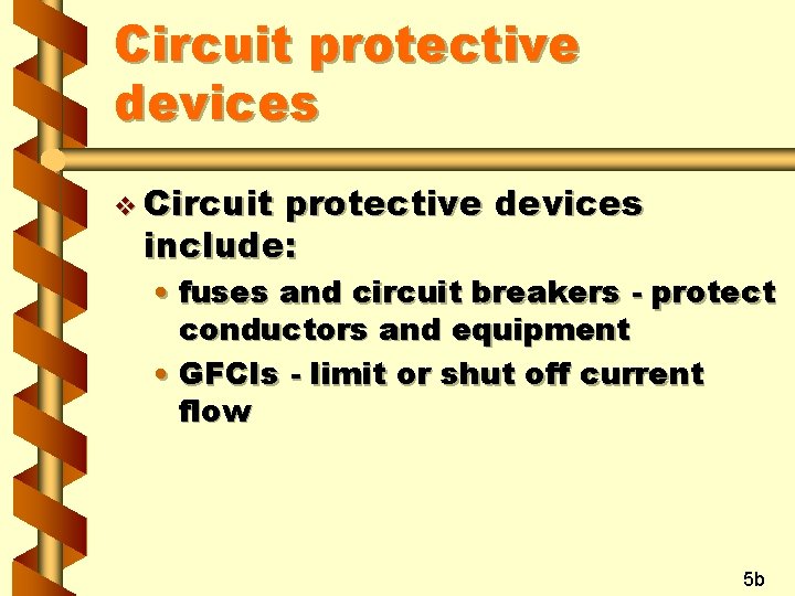 Circuit protective devices v Circuit protective devices include: • fuses and circuit breakers -