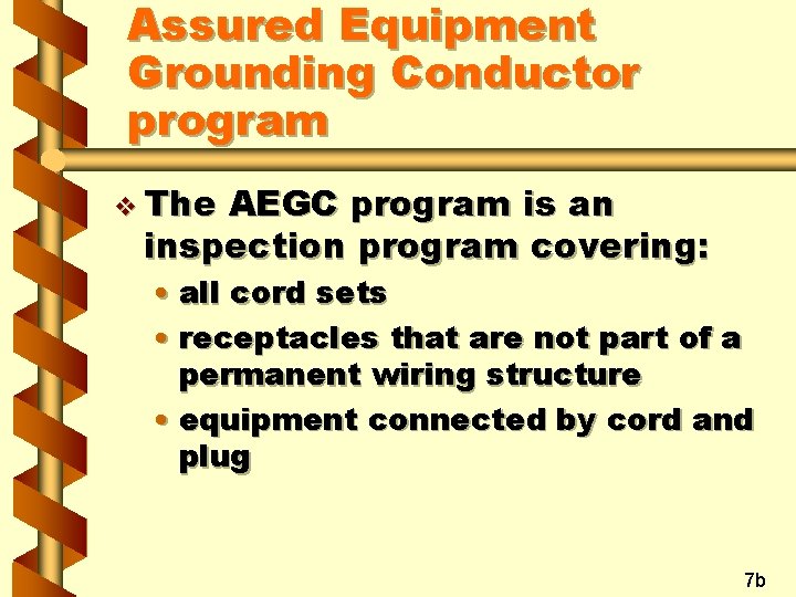 Assured Equipment Grounding Conductor program v The AEGC program is an inspection program covering:
