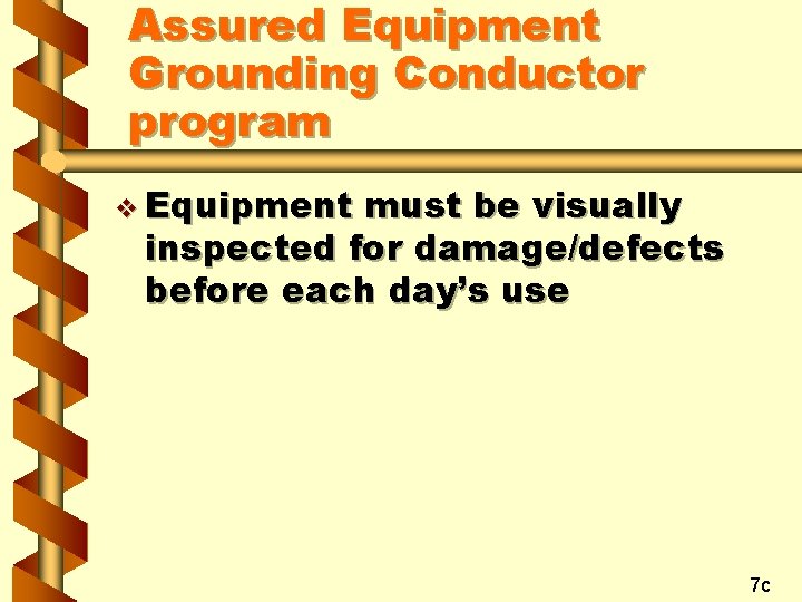 Assured Equipment Grounding Conductor program v Equipment must be visually inspected for damage/defects before