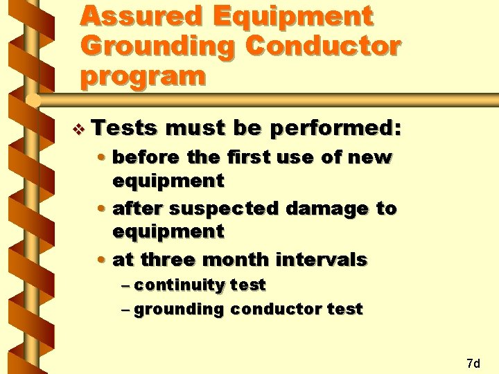 Assured Equipment Grounding Conductor program v Tests must be performed: • before the first