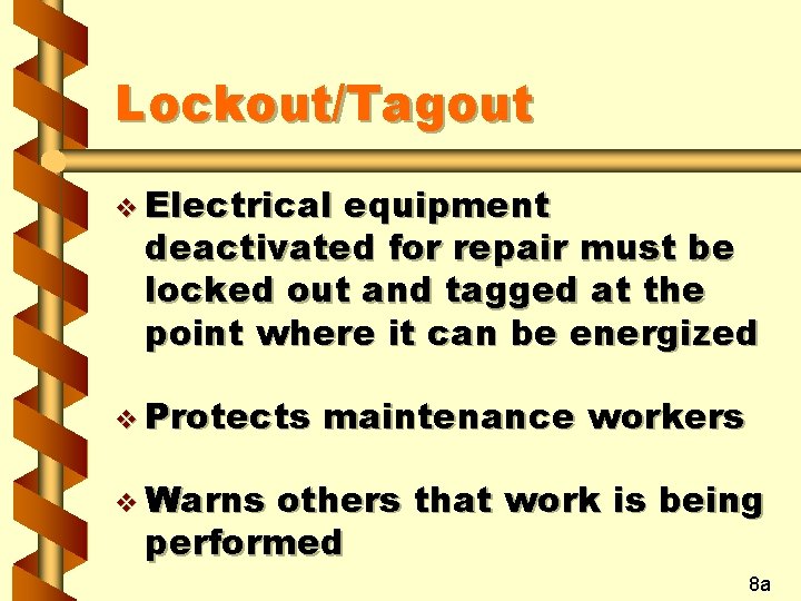 Lockout/Tagout v Electrical equipment deactivated for repair must be locked out and tagged at