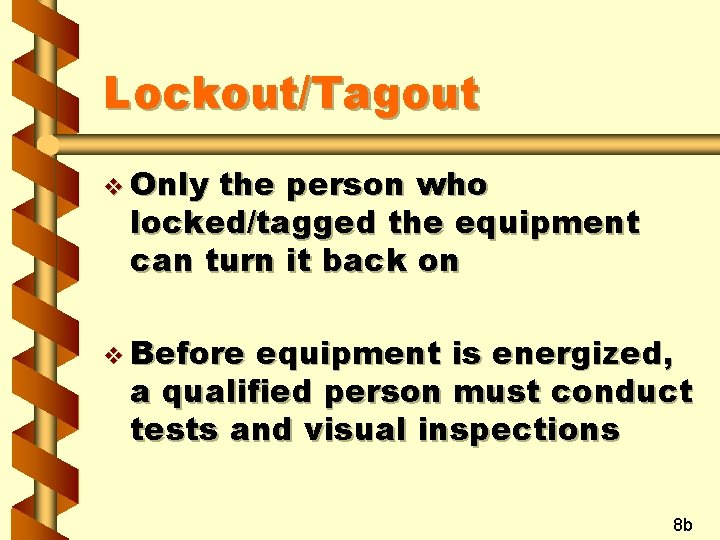 Lockout/Tagout v Only the person who locked/tagged the equipment can turn it back on