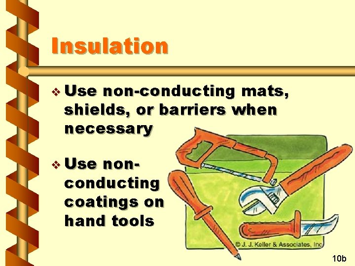 Insulation v Use non-conducting mats, shields, or barriers when necessary v Use nonconducting coatings