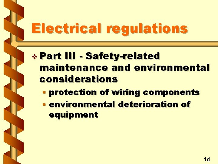 Electrical regulations v Part III - Safety-related maintenance and environmental considerations • protection of