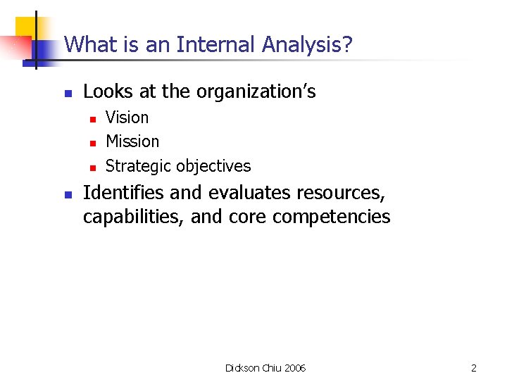 What is an Internal Analysis? n Looks at the organization’s n n Vision Mission