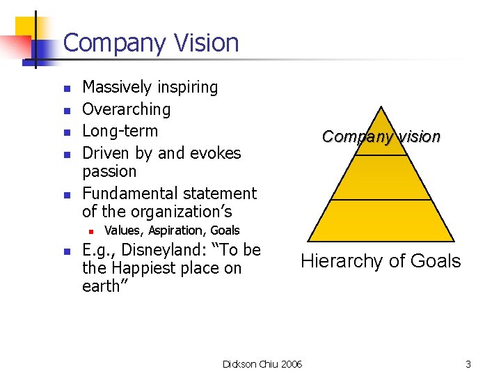Company Vision n n Massively inspiring Overarching Long-term Driven by and evokes passion Fundamental