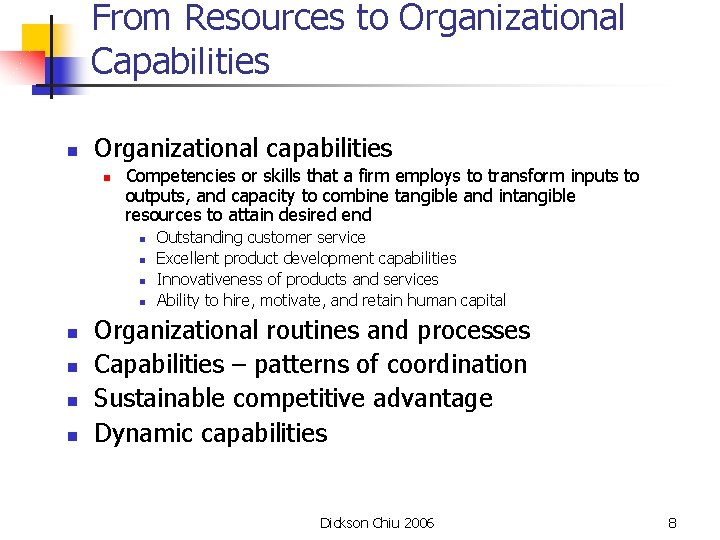From Resources to Organizational Capabilities n Organizational capabilities n Competencies or skills that a