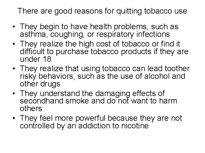 There are good reasons for quitting tobacco use • They begin to have health