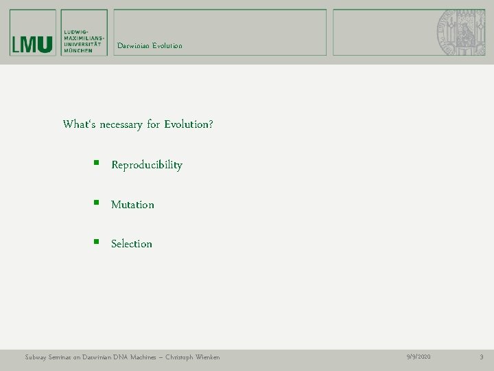 Darwinian Evolution What‘s necessary for Evolution? § Reproducibility § Mutation § Selection Subway Seminar