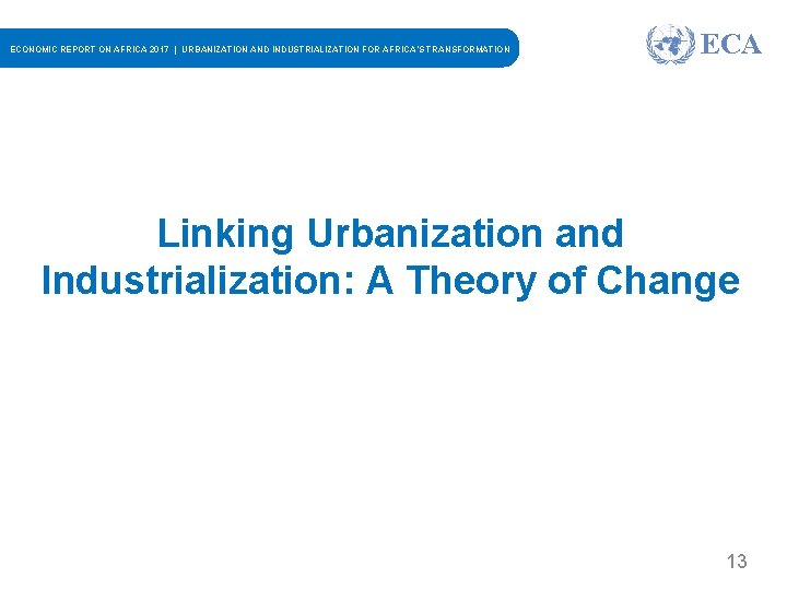 ECONOMIC REPORT ON AFRICA 2017 | URBANIZATION AND INDUSTRIALIZATION FOR AFRICA’S TRANSFORMATION ECA Linking