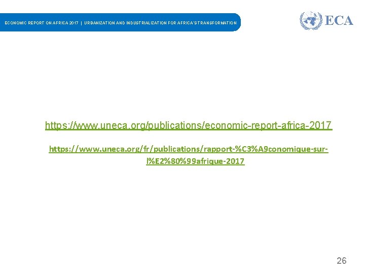 ECONOMIC REPORT ON AFRICA 2017 | URBANIZATION AND INDUSTRIALIZATION FOR AFRICA’S TRANSFORMATION ECA https: