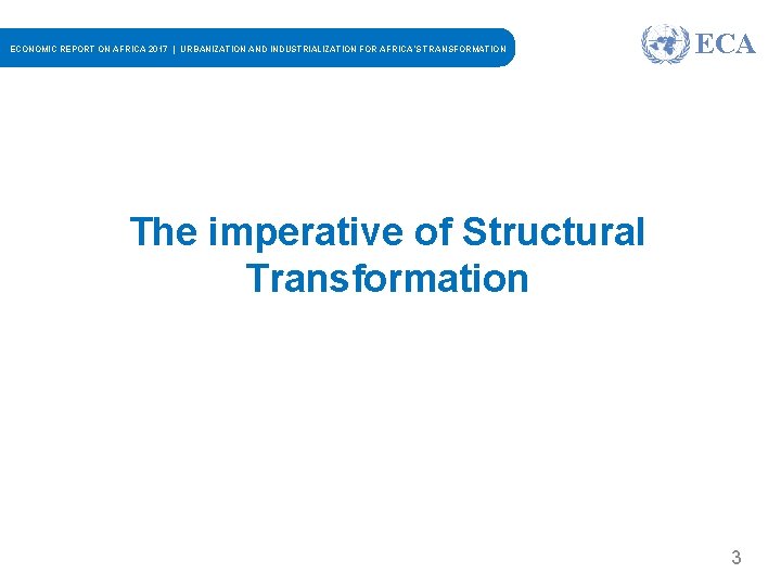 ECONOMIC REPORT ON AFRICA 2017 | URBANIZATION AND INDUSTRIALIZATION FOR AFRICA’S TRANSFORMATION ECA The