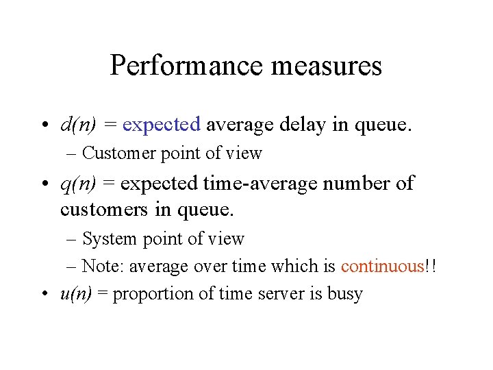 Performance measures • d(n) = expected average delay in queue. – Customer point of