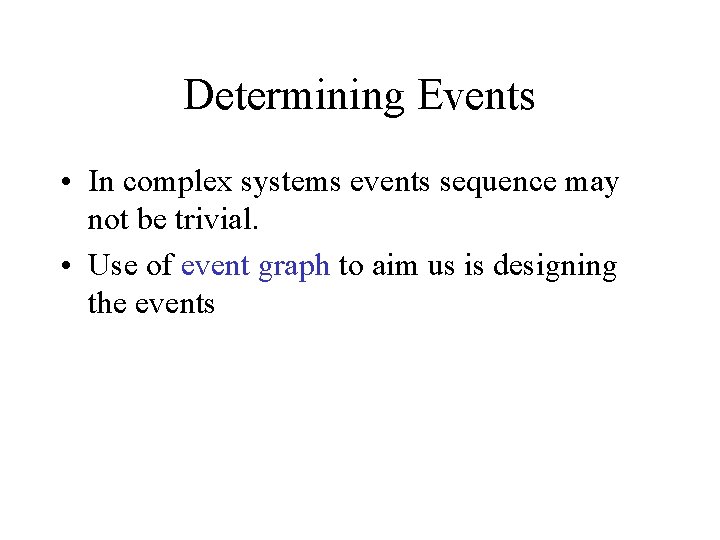 Determining Events • In complex systems events sequence may not be trivial. • Use