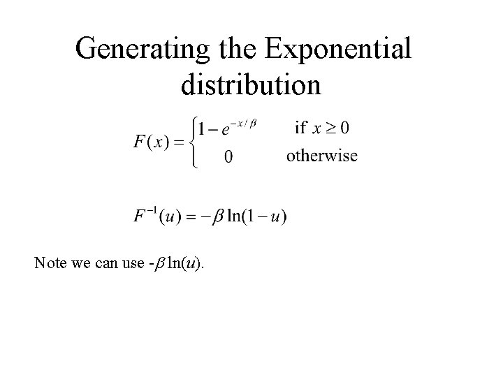 Generating the Exponential distribution Note we can use - ln(u). 