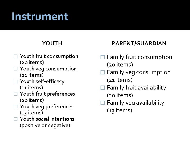 Instrument YOUTH � � � Youth fruit consumption (20 items) Youth veg consumption (21