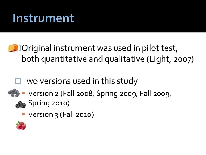 Instrument �Original instrument was used in pilot test, both quantitative and qualitative (Light, 2007)