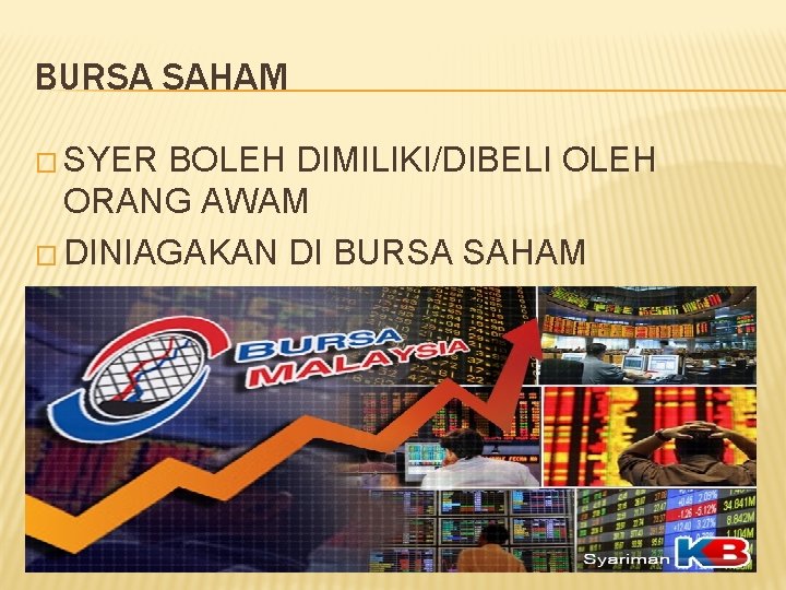 BURSA SAHAM � SYER BOLEH DIMILIKI/DIBELI OLEH ORANG AWAM � DINIAGAKAN DI BURSA SAHAM