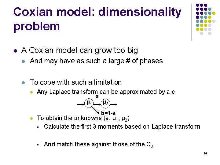 Coxian model: dimensionality problem l A Coxian model can grow too big l And