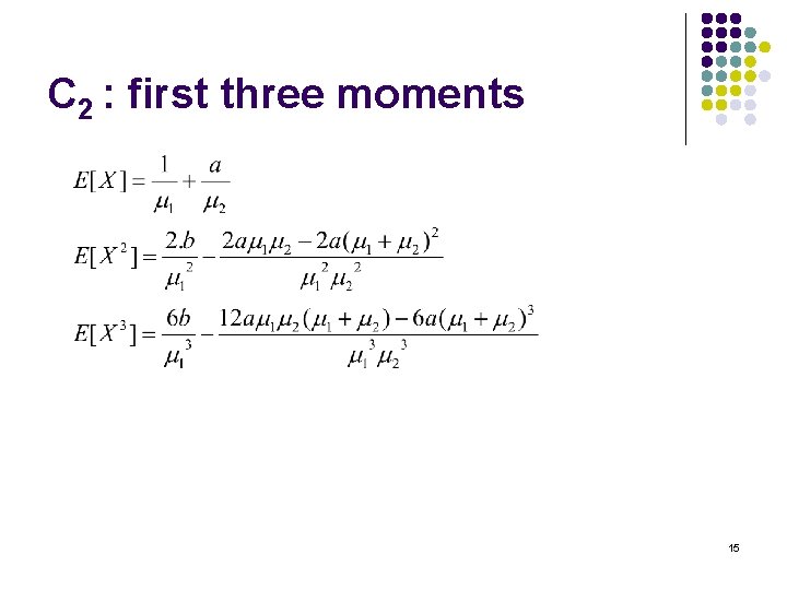 C 2 : first three moments 15 